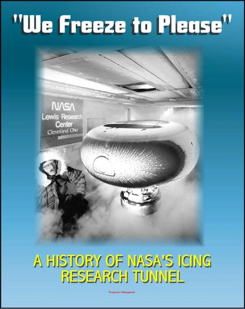 Cover of the book "We Freeze to Please" - A History of NASA's Icing Research Tunnel and the Quest for Flight Safety (NASA SP-2002-4226) by Progressive Management, Progressive Management