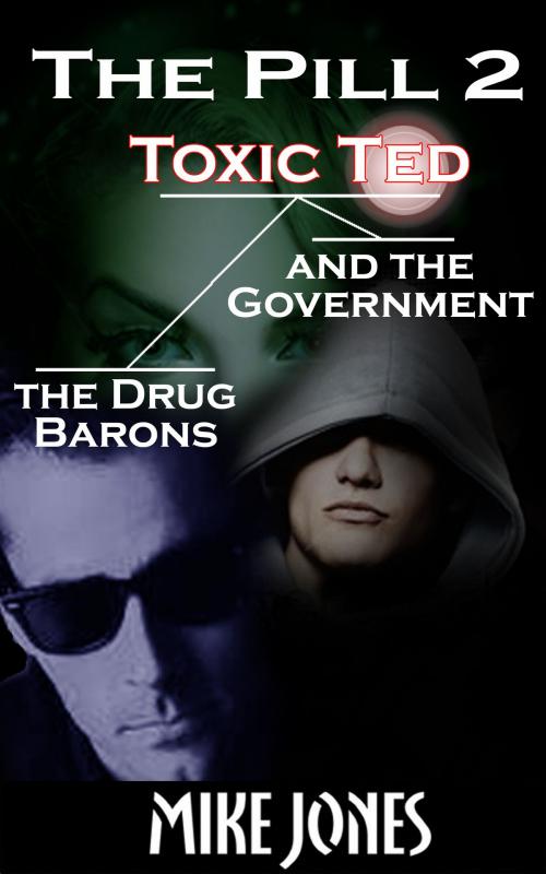 Cover of the book The Pill 2: Toxic Ted the Drug Barons and the Government by Mike Jones, Mike Jones