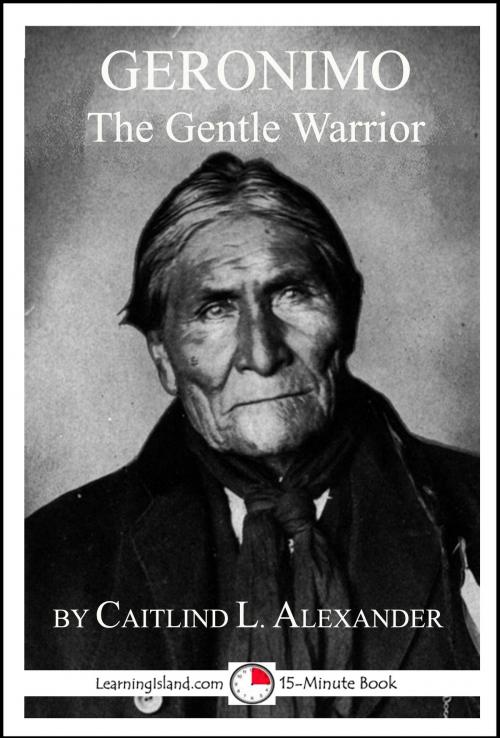 Cover of the book Geronimo: The Gentle Warrior by Caitlind L. Alexander, LearningIsland.com