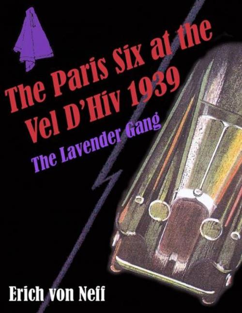 Cover of the book The Paris Six at the Vel d' Hiv, 1939: The Lavender Gang by Erich von Neff, Erich von Neff