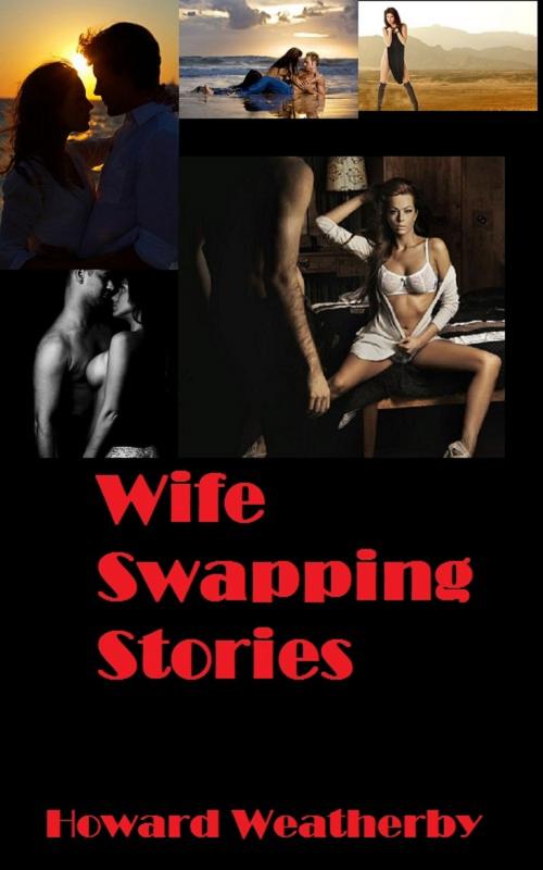 Cover of the book Wife Swapping Stories by Howard Weatherby, Howard Weatherby