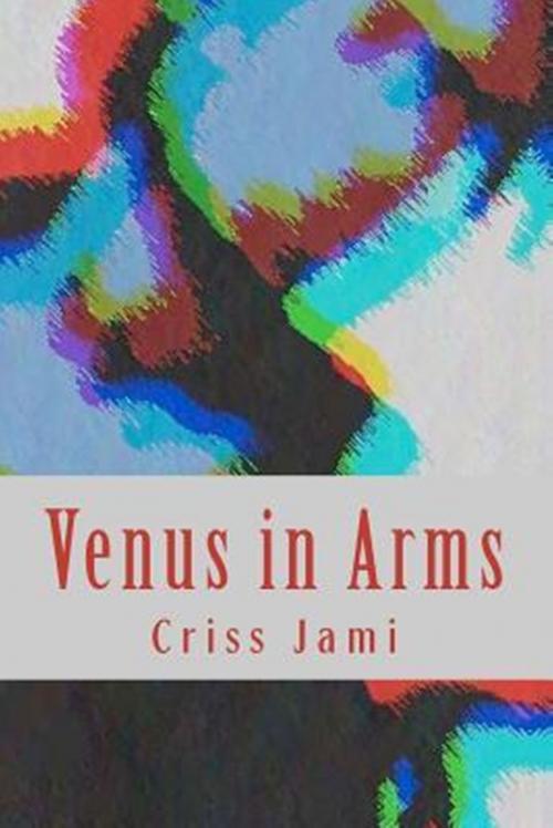 Cover of the book Venus in Arms by Criss Jami, Criss Jami