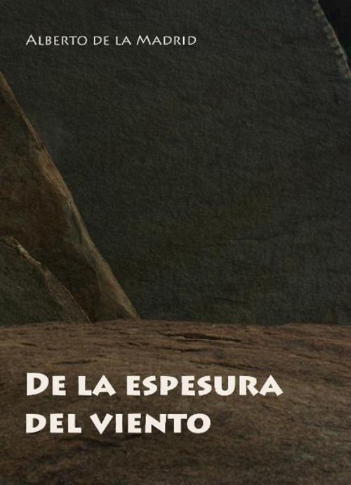 Cover of the book De la espesura del viento by Alberto de la Madrid, Alberto de la Madrid