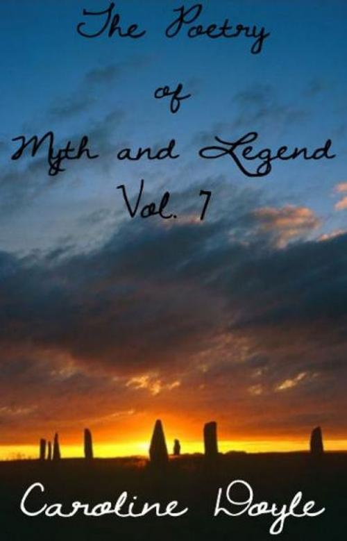 Cover of the book Poetry of Myth and Legend Vol 7 by Caroline Doyle, Caroline Doyle