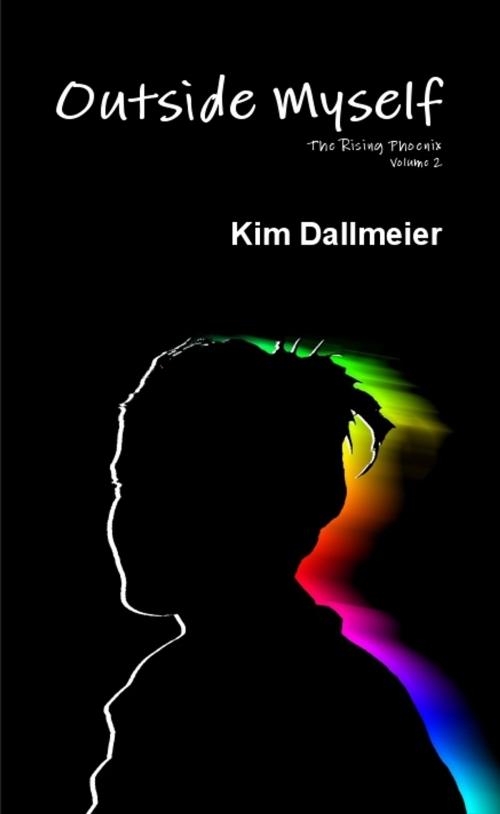 Cover of the book Outside Myself (The Rising Phoenix, #2) by Kim Dallmeier, Kim Dallmeier