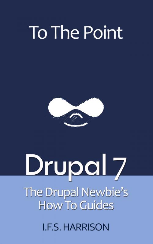 Cover of the book Drupal 7 by IFS Harrison, IFS Harrison