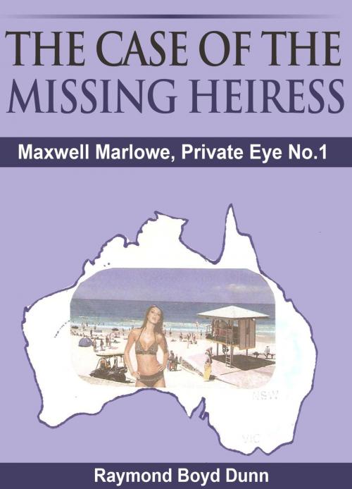 Cover of the book Maxwell Marlowe, Private Eye. 'The Case of the Missing Heiress' by Raymond Boyd Dunn, Raymond Boyd Dunn
