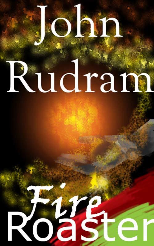 Cover of the book Fire Roaster by John Rudram, John Rudram