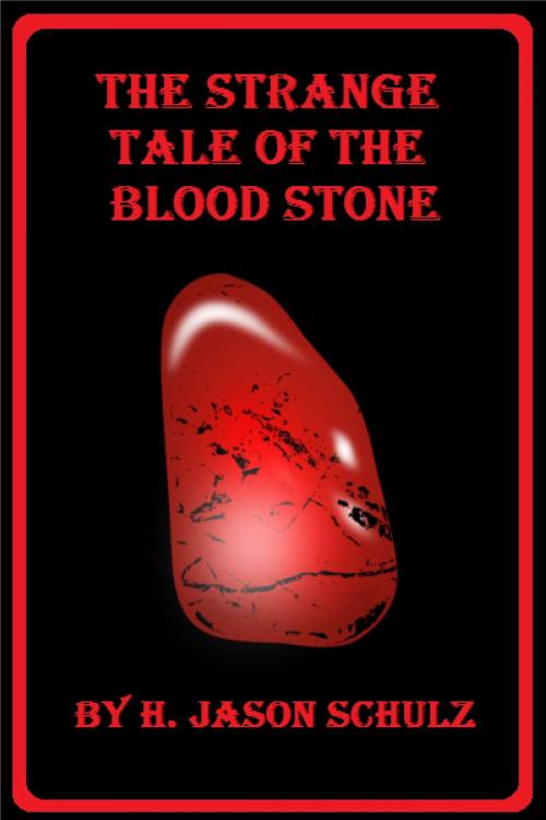 Cover of the book The Strange Tale of the Blood Stone by H Jason Schulz, H Jason Schulz