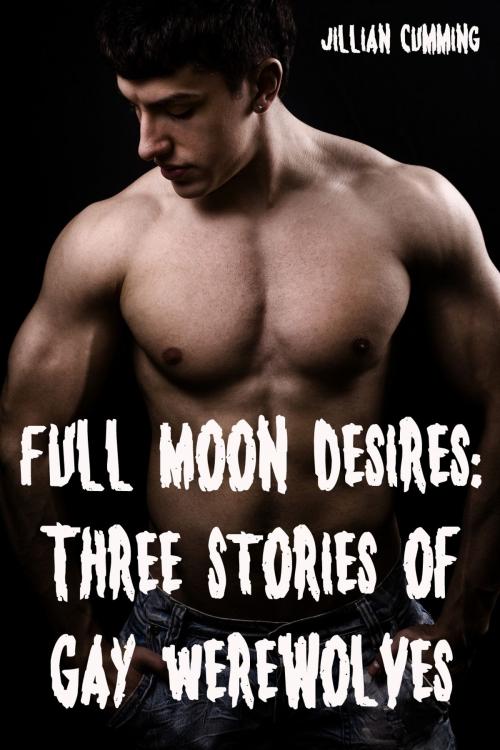Cover of the book Full Moon Desires: Three Stories of Gay Werewolves (Monster Sex) by Jillian Cumming, Jillian Cumming