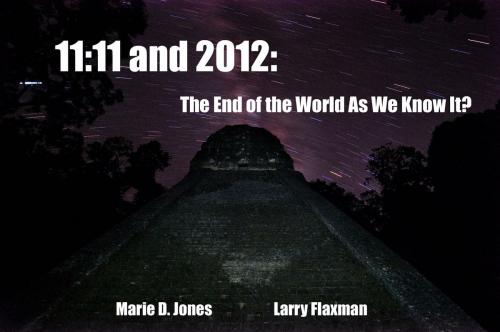 Cover of the book 11:11 and 2012: The End of the World As We Know It? by Jones and Flaxman, Jones and Flaxman