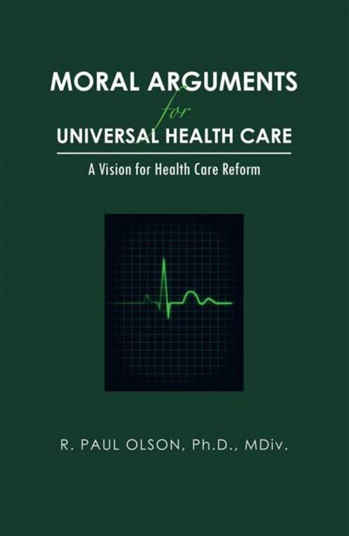 Cover of the book Moral Arguments for Universal Health Care by R. Paul Olson, AuthorHouse