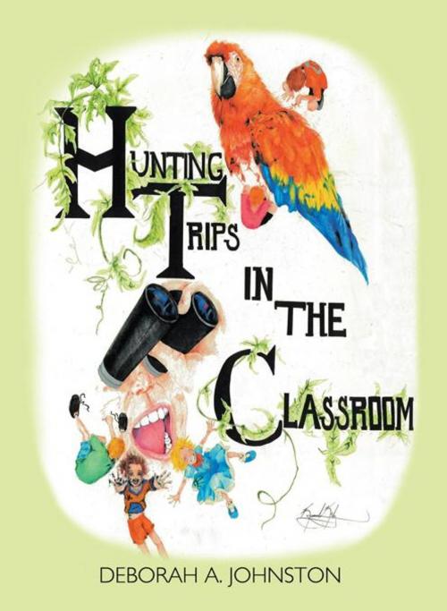 Cover of the book Hunting Trips in the Classroom by Deborah A. Johnston, AuthorHouse