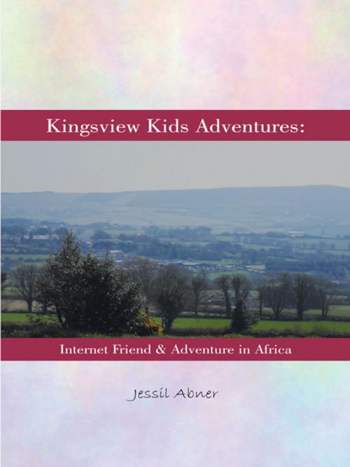 Cover of the book Kingsview Kids Adventures: by Jessil Abner, AuthorHouse UK
