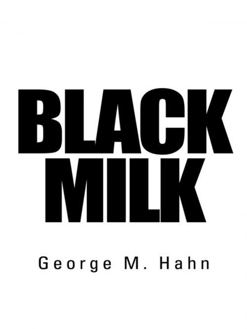 Cover of the book Black Milk by George M. Hahn, AuthorHouse