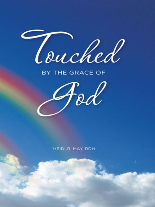 Cover of the book Touched by the Grace of God by Heidi R. May, AuthorHouse
