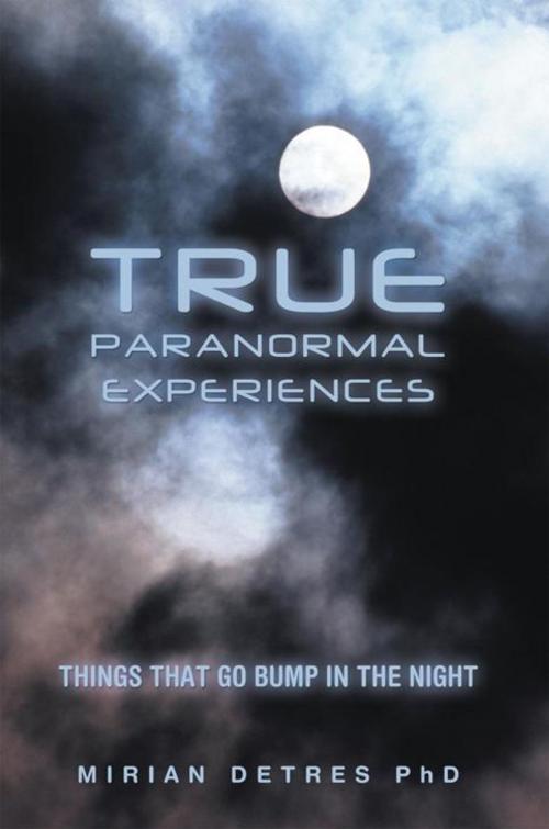 Cover of the book True Paranormal Experiences by Mirian Detres, AuthorHouse