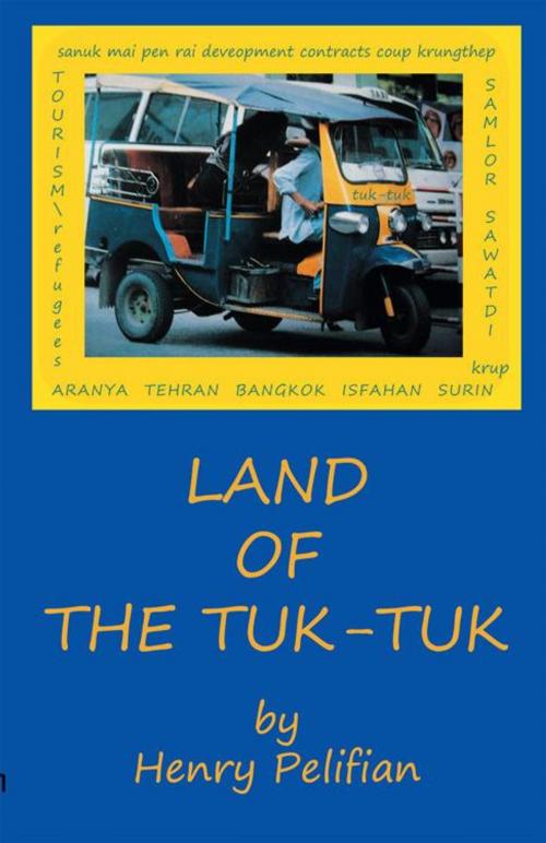 Cover of the book Land of the Tuk-Tuk by Henry Pelifian, AuthorHouse