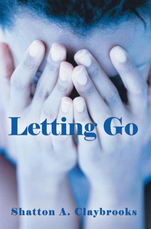 Cover of the book Letting Go by Shatton A. Claybrooks, AuthorHouse