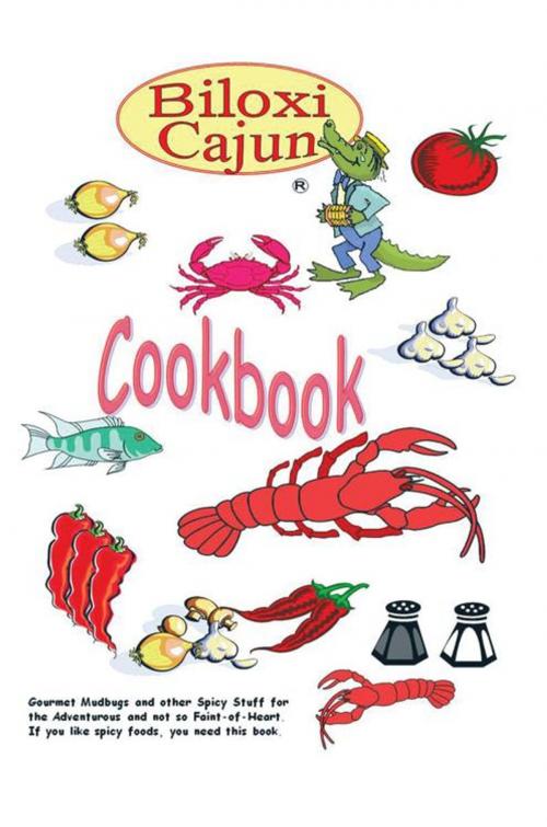 Cover of the book The Biloxi Cajun Cookbook by The Biloxi Cajun, AuthorHouse