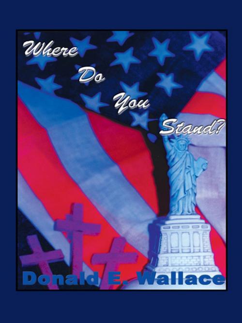 Cover of the book Where Do You Stand? by Donald E. Wallace, AuthorHouse