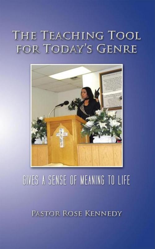 Cover of the book The Teaching Tool for Today’S Genre by Pastor Rose Kennedy, AuthorHouse