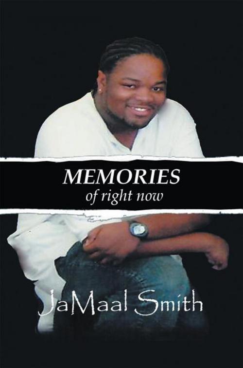 Cover of the book Memories of Right Now by JaMaal Smith, AuthorHouse