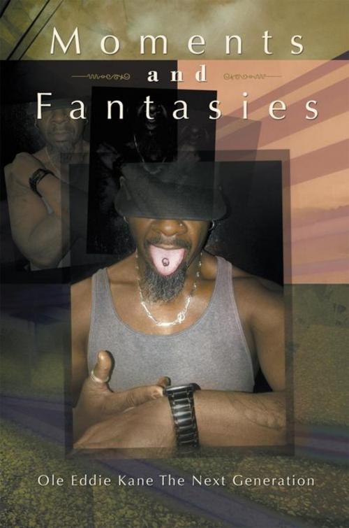 Cover of the book Moments and Fantasies by Ole Eddie Kane The Next Generation, AuthorHouse