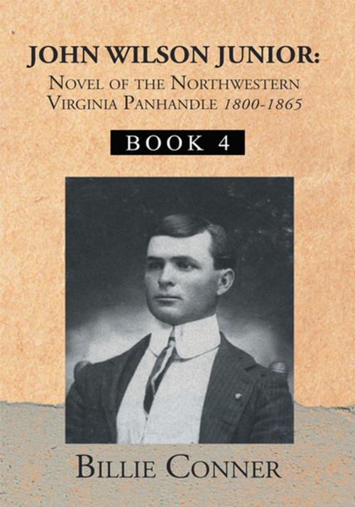 Cover of the book John Wilson Junior:Novel of the Northwestern Virginia Panhandle by Billie Conner, Xlibris US