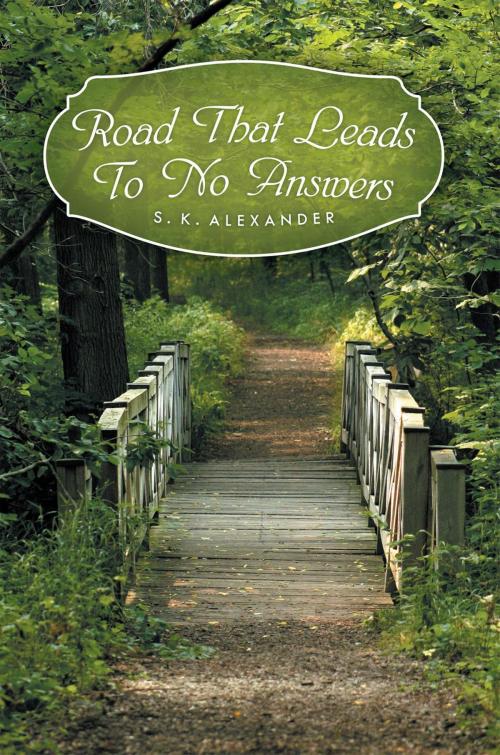 Cover of the book Road That Leads to No Answers by S.K. Alexander, Xlibris US