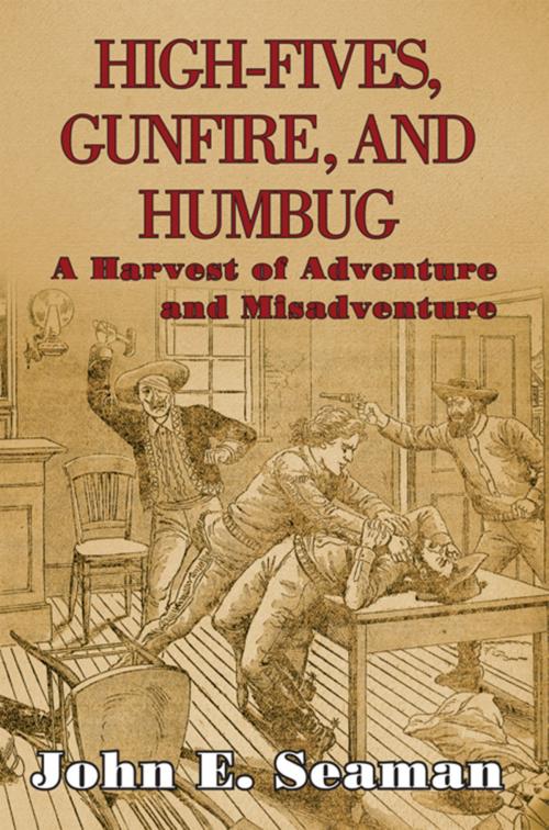 Cover of the book High-Fives, Gunfire, and Humbug by John E. Seaman, Xlibris US