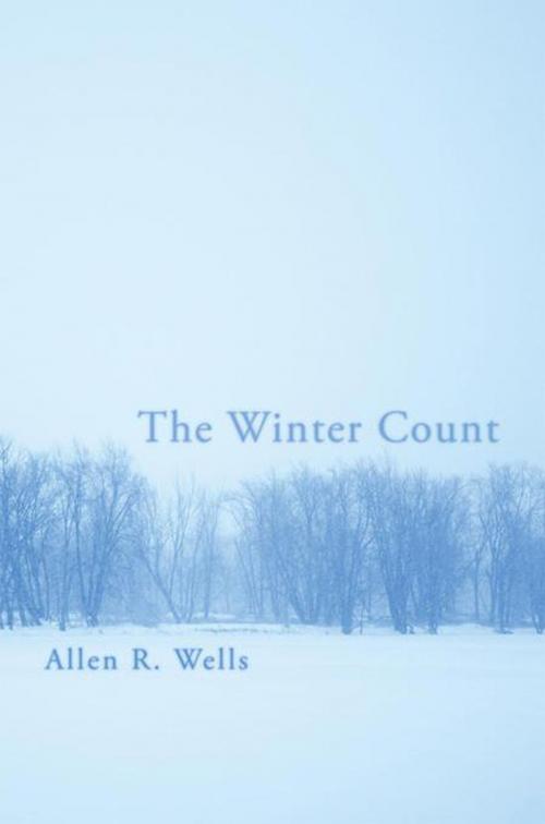 Cover of the book The Winter Count by Allen R. Wells, Xlibris US