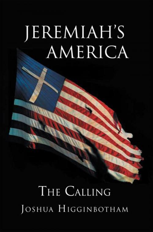 Cover of the book Jeremiah's America: the Calling by Joshua Higginbotham, Xlibris US