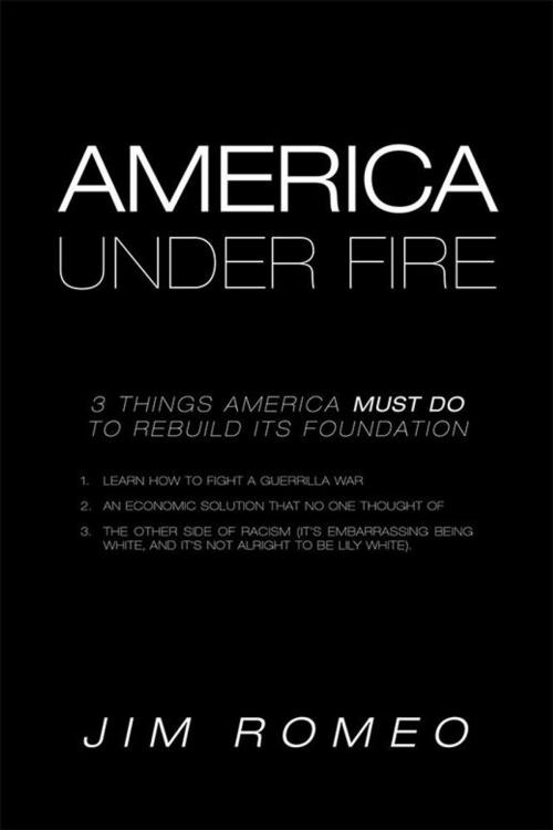 Cover of the book America Under Fire by Jim Romeo, Xlibris US