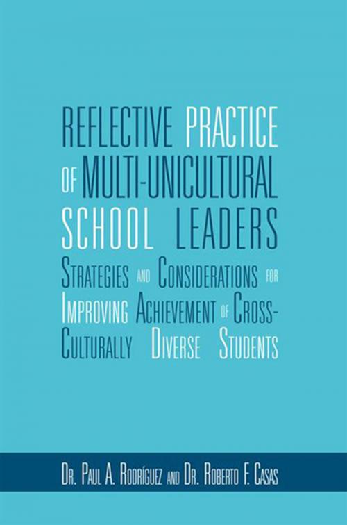 Cover of the book Reflective Practice of Multi-Unicultural School Leaders by Dr. Roberto F. Casas, Dr. Paul A. Rodríguez, Xlibris US