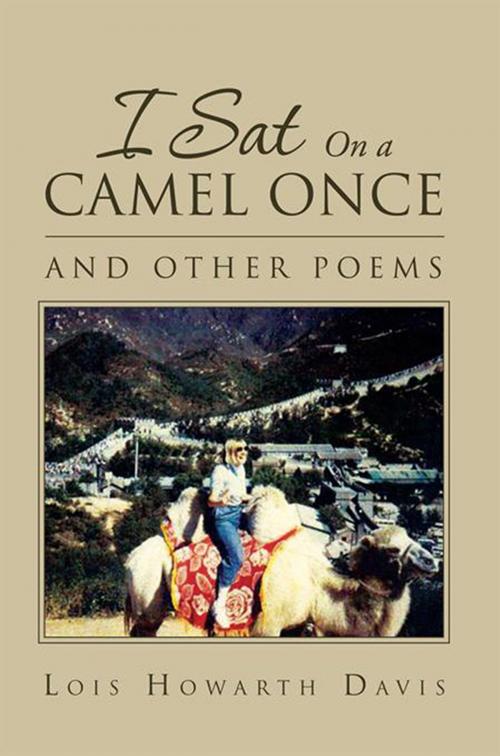 Cover of the book I Sat on a Camel Once by Lois Howarth Davis, Xlibris US