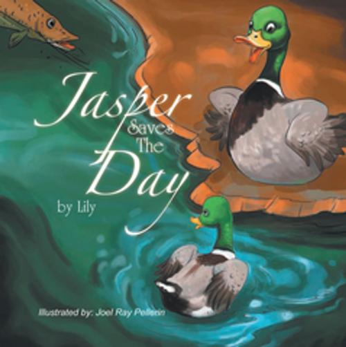 Cover of the book Jasper Saves the Day by Lily, Xlibris US