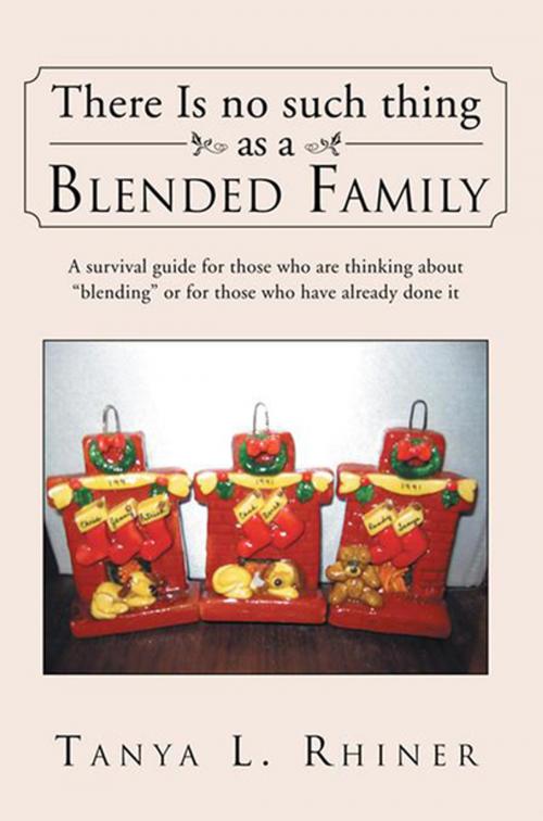Cover of the book There Is No Such Thing as a Blended Family by Tanya L. Rhiner, Xlibris US
