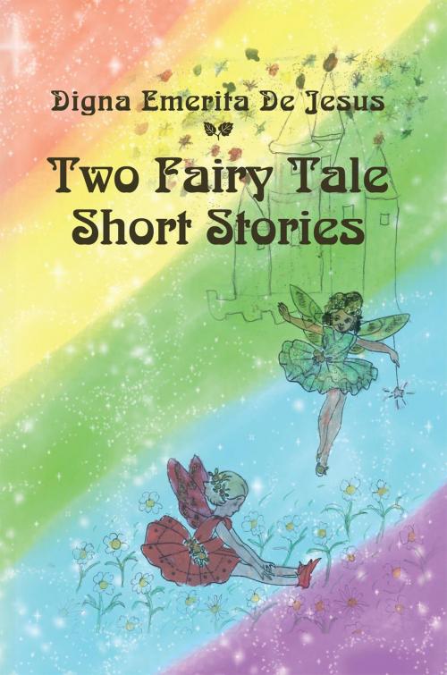 Cover of the book Two Fairy Tale Short Stories by Digna Emerita De Jesus, Xlibris US