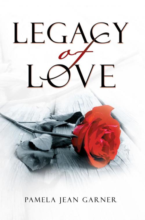 Cover of the book ''Legacy of Love'' by Pamela Jean Garner, Xlibris AU