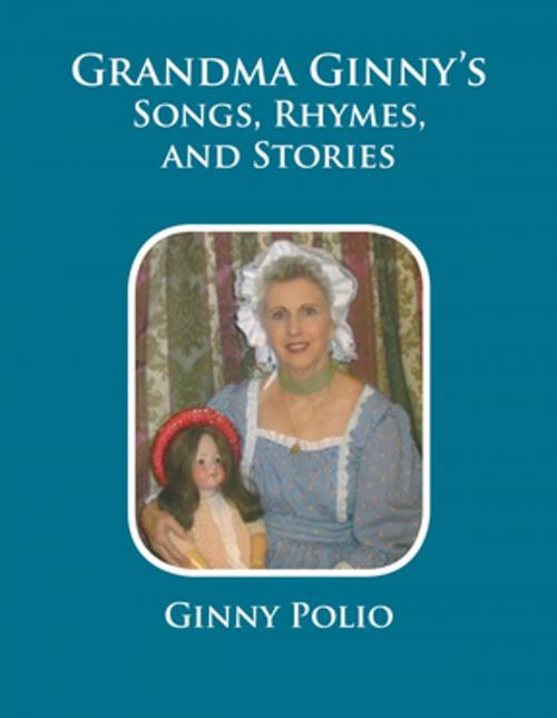 Cover of the book Grandma Ginny's Songs, Rhymes, and Stories by Ginny Polio, Xlibris US
