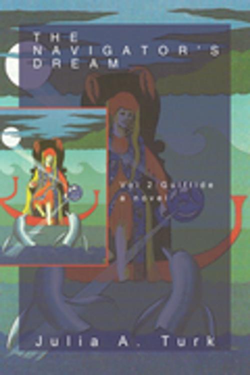 Cover of the book The Navigator’S Dream, Volume 2 by Julia A. Turk, iUniverse