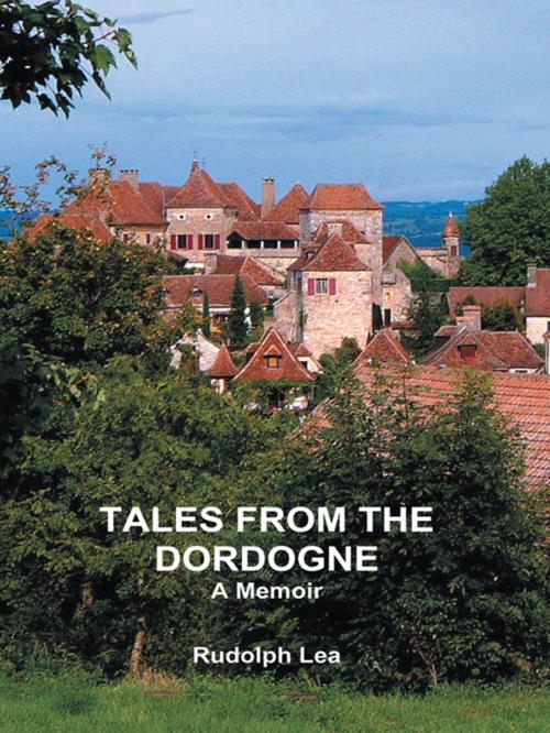 Cover of the book Tales from the Dordogne by Rudolph Lea, iUniverse