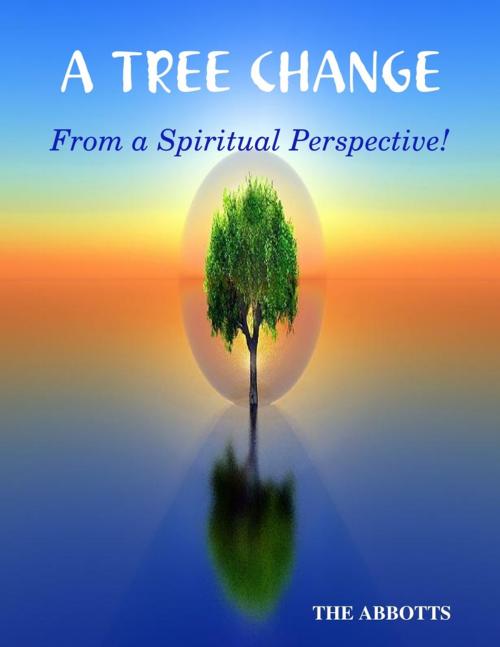Cover of the book A Tree Change: From a Spiritual Perspective by The Abbotts, Lulu.com