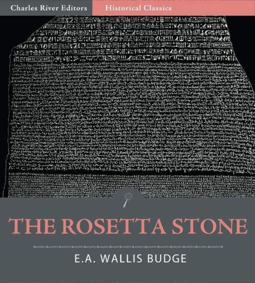 Cover of the book The Rosetta Stone (Illustrated Edition) by E.A. Wallis Budge, Charles River Editors