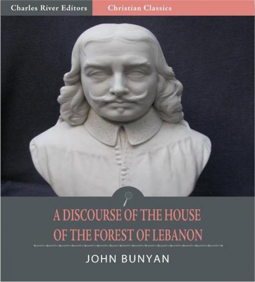 Cover of the book A Discourse of the House of the Forest of Lebanon (Illustrated Edition) by John Bunyan, Charles River Editors