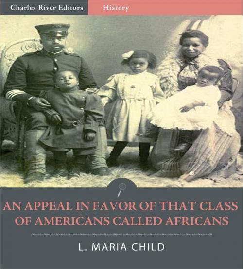Cover of the book An Appeal in Favor of That Class of Americans Called Africans (Illustrated Edition) by L. Maria Child, Charles River Editors