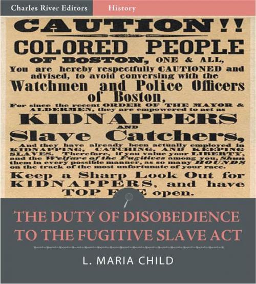 Cover of the book The Duty of Disobedience to the Fugitive Slave Act (Illustrated Edition) by L. Maria Child, Charles River Editors