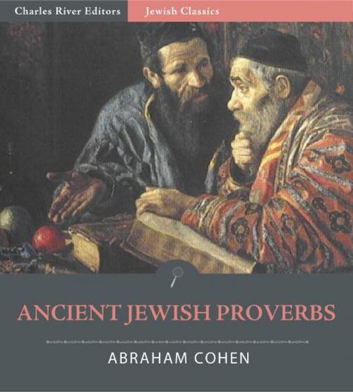 Cover of the book Ancient Jewish Proverbs (Illustrated Edition) by Abraham Cohen, Charles River Editors