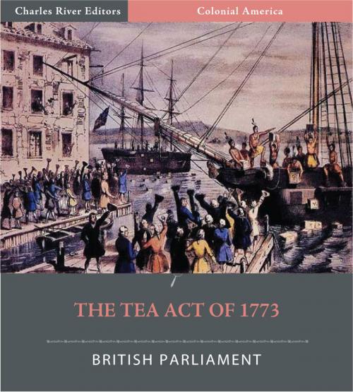 Cover of the book The Tea Act of 1773 (Illustrated) by British Parliament, Charles River Editors